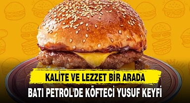 BATI PETROL'DE KÖFTECİ YUSUF KEYFİ