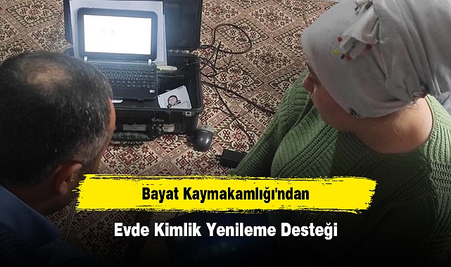 Bayat Kaymakamlığı'ndan Evde Kimlik Yenileme Desteği