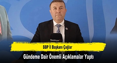 BBP İl Başkanı Çağlar, Gündeme Dair Önemli Açıklamalar Yaptı