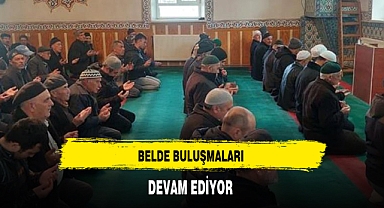 BELDE BULUŞMALARI DEVAM EDİYOR