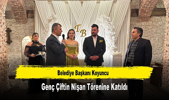 Belediye Başkanı Koyuncu, Genç Çiftin Nişan Törenine Katıldı