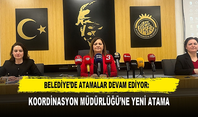 BELEDİYE'DE ATAMALAR DEVAM EDİYOR:  KOORDİNASYON MÜDÜRLÜĞÜ'NE YENİ ATAMA