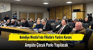 Belediye Meclisi'nde Filistin'e Yardım Kararı: Ampüte Çocuk Parkı Yapılacak