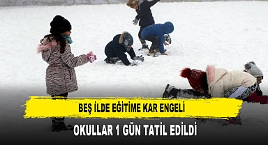 BEŞ İLDE EĞİTİME KAR ENGELİ OKULLAR 1 GÜN TATİL EDİLDİ