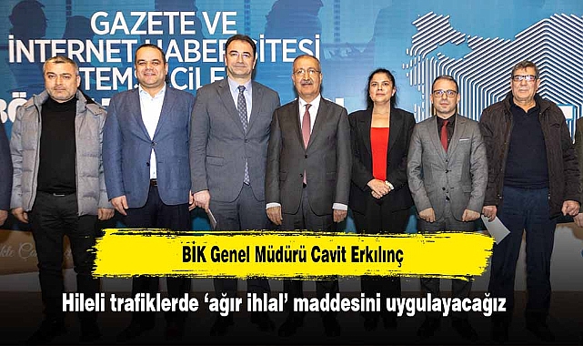 BİK Genel Müdürü Cavit Erkılınç: Hileli trafiklerde ‘ağır ihlal’ maddesini uygulayacağız