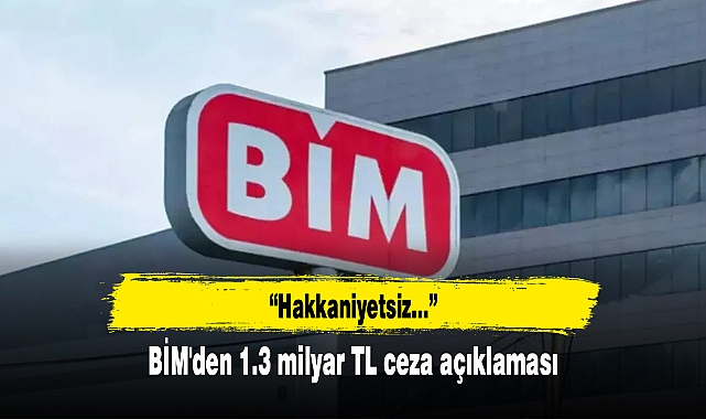 BİM'den 1.3 milyar TL ceza açıklaması: Hakkaniyetsiz...
