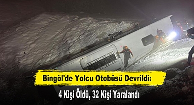 Bingöl'de Yolcu Otobüsü Devrildi: 4 Kişi Öldü, 32 Kişi Yaralandı