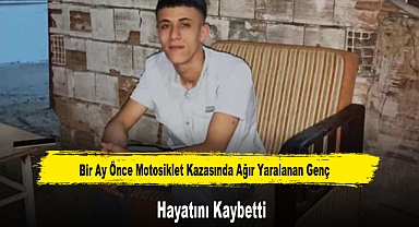 Bir Ay Önce Motosiklet Kazasında Ağır Yaralanan Genç Hayatını Kaybetti