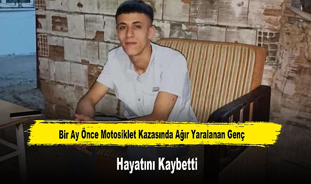 Bir Ay Önce Motosiklet Kazasında Ağır Yaralanan Genç Hayatını Kaybetti