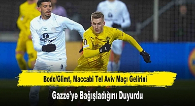 Bodo/Glimt, Maccabi Tel Aviv Maçı Gelirini Gazze’ye Bağışladığını Duyurdu