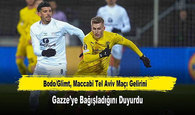 Bodo/Glimt, Maccabi Tel Aviv Maçı Gelirini Gazze’ye Bağışladığını Duyurdu