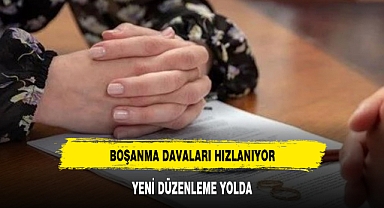 BOŞANMA DAVALARI HIZLANIYOR: YENİ DÜZENLEME YOLDA