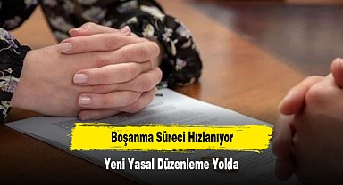 Boşanma Süreci Hızlanıyor: Yeni Yasal Düzenleme Yolda