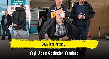 Boya Tüpü Patladı, Yaşlı Adam Gözünden Yaralandı