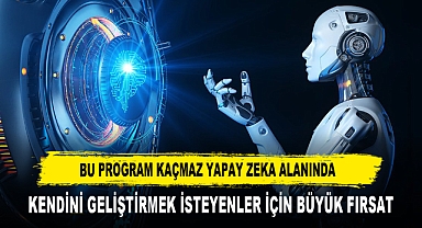 BU PROGRAM KAÇMAZ YAPAY ZEKA ALANINDA KENDİNİ GELİŞTİRMEK İSTEYENLER İÇİN BÜYÜK FIRSAT
