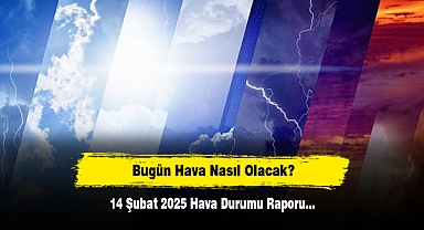 Bugün Hava Nasıl Olacak? 14 Şubat 2025 Hava Durumu Raporu...