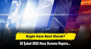 Bugün Hava Nasıl Olacak? 20 Şubat 2025 Hava Durumu Raporu...