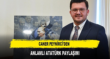 CANER PEYNİRCİ'DEN ANLAMLI ATATÜRK PAYLAŞIMI