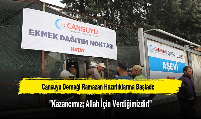 Cansuyu Derneği Ramazan Hazırlıklarına Başladı: "Kazancımız; Allah İçin Verdiğimizdir!"