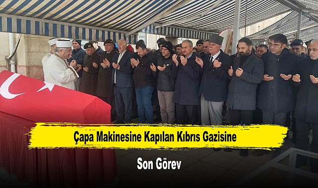 Çapa Makinesine Kapılan Kıbrıs Gazisine Son Görev