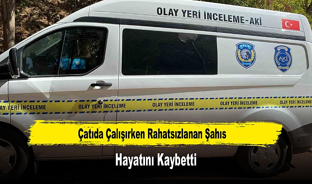 Çatıda Çalışırken Rahatsızlanan Şahıs Hayatını Kaybetti