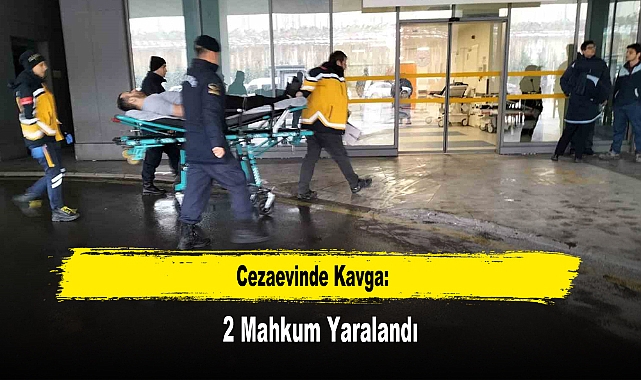 Cezaevinde Kavga: 2 Mahkum Yaralandı