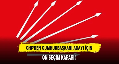 CHP'DEN CUMHURBAŞKANI ADAYI İÇİN ÖN SEÇİM KARARI!