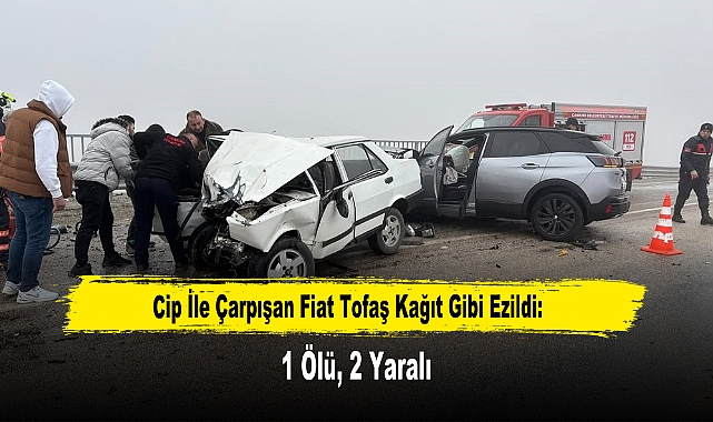 Cip İle Çarpışan Fiat Tofaş Kağıt Gibi Ezildi: 1 Ölü, 2 Yaralı