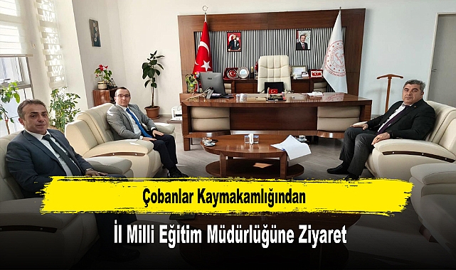 Çobanlar Kaymakamlığından, İl Milli Eğitim Müdürlüğüne Ziyaret
