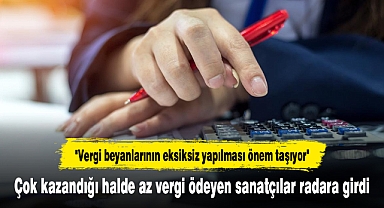 Çok kazandığı halde az vergi ödeyen sanatçılar radara girdi