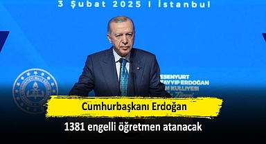 Cumhurbaşkanı Erdoğan: 1381 engelli öğretmen atanacak