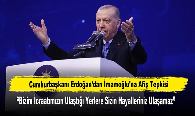 Cumhurbaşkanı Erdoğan’dan İmamoğlu’na Afiş Tepkisi
