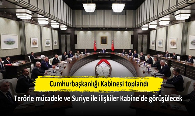 Cumhurbaşkanlığı Kabinesi toplandı