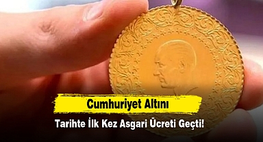 Cumhuriyet Altını Tarihte İlk Kez Asgari Ücreti Geçti!