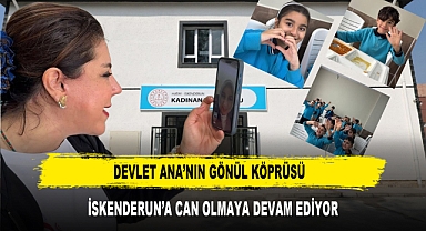 DEVLET ANA’NIN GÖNÜL KÖPRÜSÜ İSKENDERUN’A CAN OLMAYA DEVAM EDİYOR