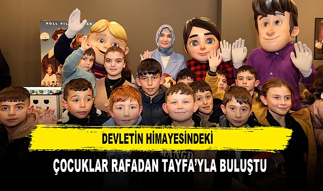 DEVLETİN HİMAYESİNDEKİ  ÇOCUKLAR RAFADAN TAYFA'YLA BULUŞTU