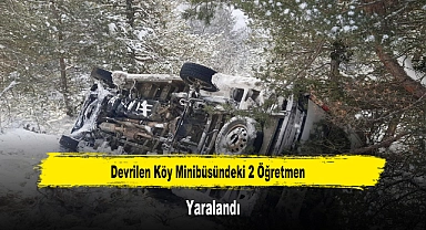 Devrilen Köy Minibüsündeki 2 Öğretmen Yaralandı