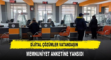 DİJİTAL ÇÖZÜMLER VATANDAŞIN MEMNUNİYET ANKETİNE YANSIDI