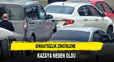 DİKKATSİZLİK ZİNCİRLEME KAZAYA NEDEN OLDU
