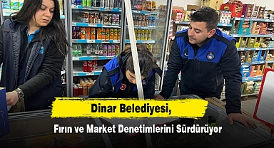 Dinar Belediyesi, Fırın ve Market Denetimlerini Sürdürüyor