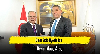 Dinar Belediyesinden Rekor Maaş Artışı