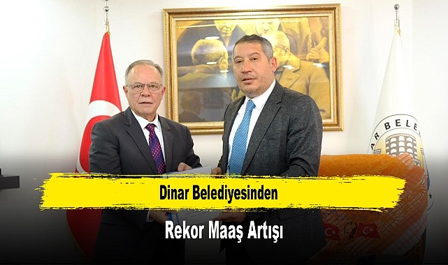 Dinar Belediyesinden Rekor Maaş Artışı