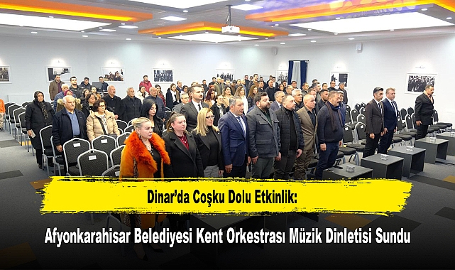 Dinar’da Coşku Dolu Etkinlik: Afyonkarahisar Belediyesi Kent Orkestrası Müzik Dinletisi Sundu