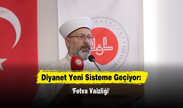 Diyanet Yeni Sisteme Geçiyor: 'Fetva Vaizliği'