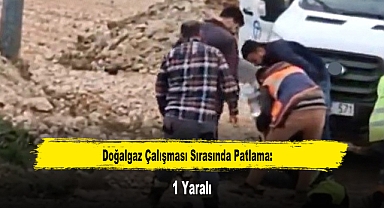 Doğalgaz Çalışması Sırasında Patlama: 1 Yaralı
