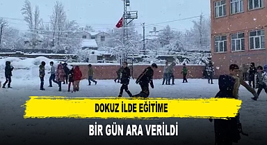 DOKUZ İLDE EĞİTİME BİR GÜN ARA VERİLDİ