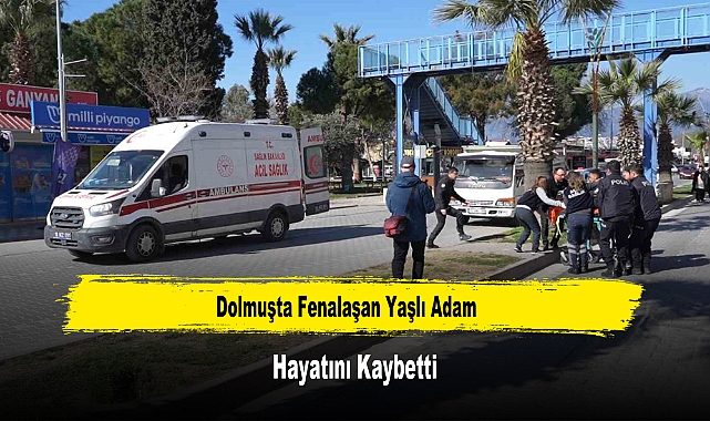 Dolmuşta Fenalaşan Yaşlı Adam Hayatını Kaybetti