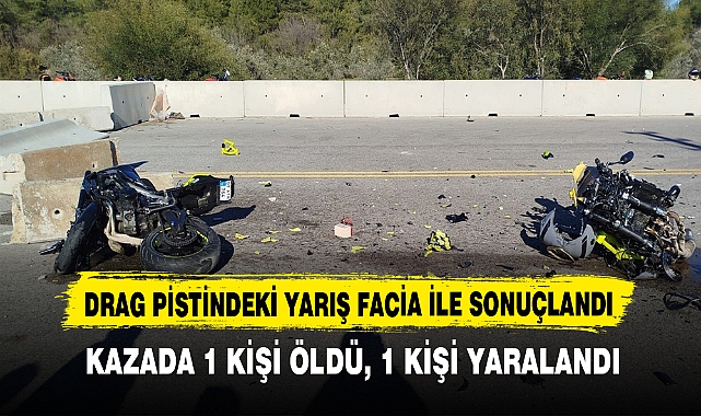 DRAG PİSTİNDEKİ YARIŞ FACİA İLE SONUÇLANDI