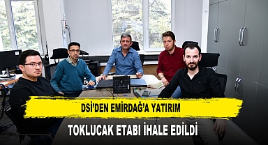 DSİ’DEN EMİRDAĞ’A YATIRIM TOKLUCAK ETABI İHALE EDİLDİ