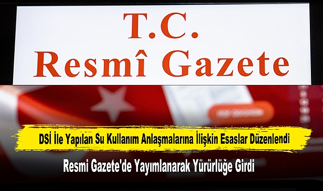 DSİ İle Yapılan Su Kullanım Anlaşmalarına İlişkin Esaslar Düzenlendi